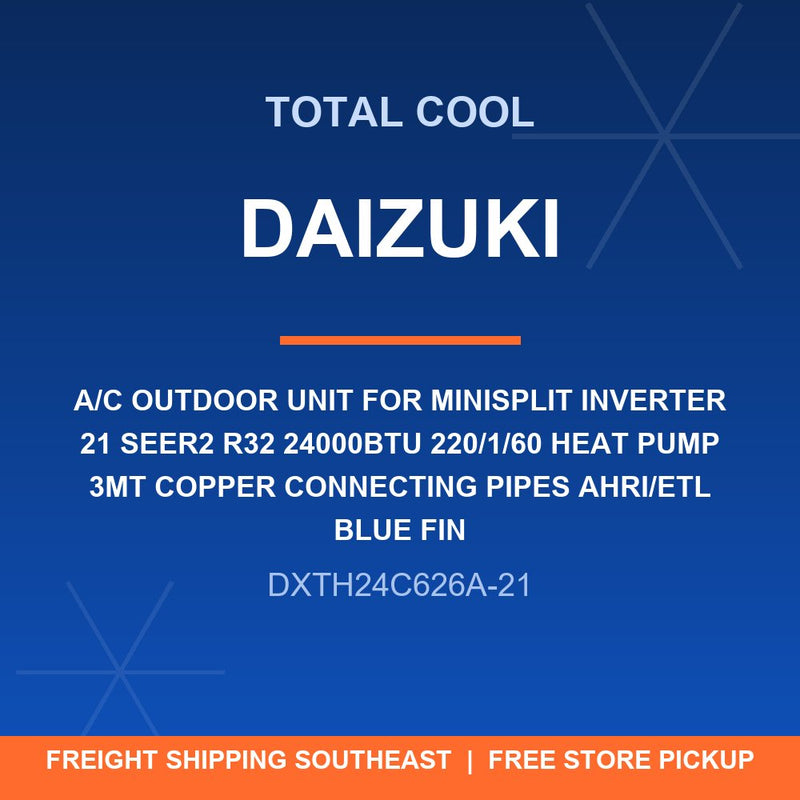 DXTH24C626A-21 UNIDAD EXTERNA DE AIRE ACONDICIONADO DAIZUKI PARA MINISPLIT INVERTER 21 SEER2 R32 24000BTU 220/1/60 BOMBA DE CALOR TUBOS DE CONEXIÓN DE COBRE DE 3MT AHRI/ETL ALETA AZUL